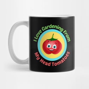 I Love Gardening From Head Tomatoes - Funny Gardening Pun Mug